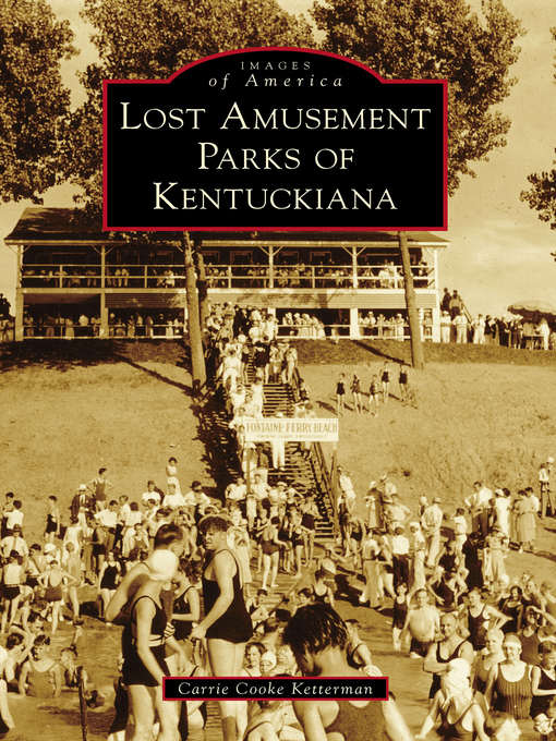 Title details for Lost Amusement Parks of Kentuckiana by Carrie Cooke Ketterman - Available